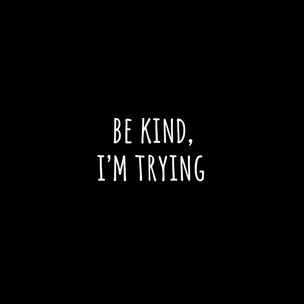 Be kind, I’m Trying ~ Hoodie