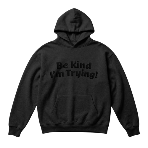 Be kind, I’m Trying ~ Hoodie