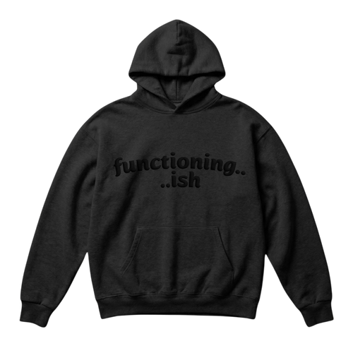 Functioning.. ish ~ Hoodie